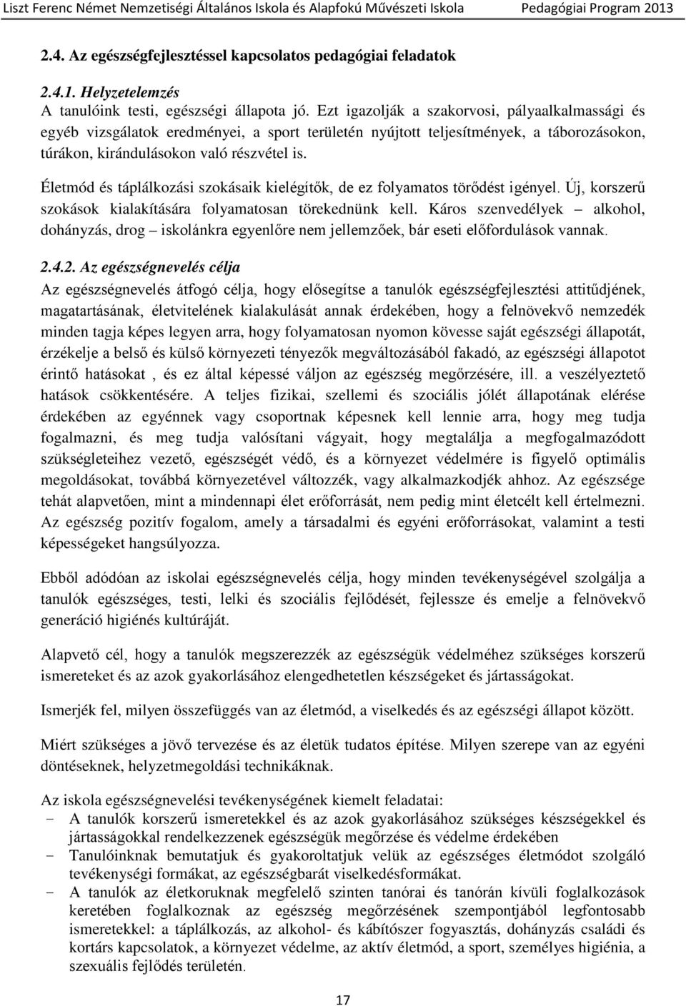 Életmód és táplálkozási szokásaik kielégítők, de ez folyamatos törődést igényel. Új, korszerű szokások kialakítására folyamatosan törekednünk kell.