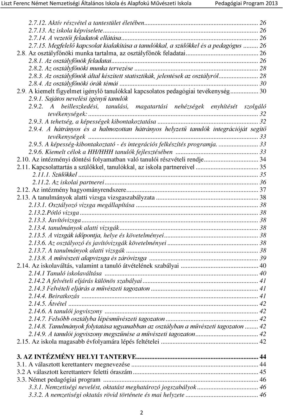 .. 28 2.8.3. Az osztályfőnök által készített statisztikák, jelentések az osztályról... 28 2.8.4. Az osztályfőnöki órák témái... 30 2.9.