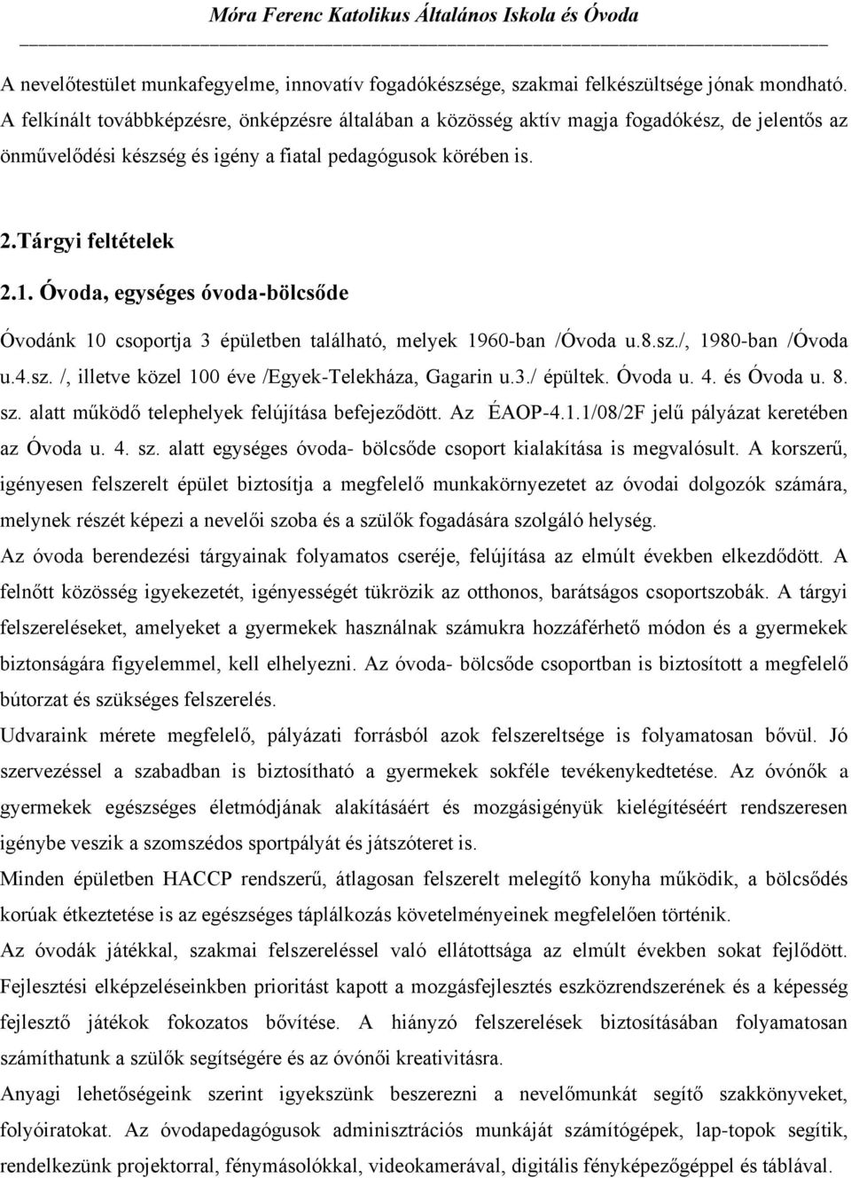 Óvoda, egységes óvoda-bölcsőde Óvodánk 10 csoportja 3 épületben található, melyek 1960-ban /Óvoda u.8.sz./, 1980-ban /Óvoda u.4.sz. /, illetve közel 100 éve /Egyek-Telekháza, Gagarin u.3./ épültek.