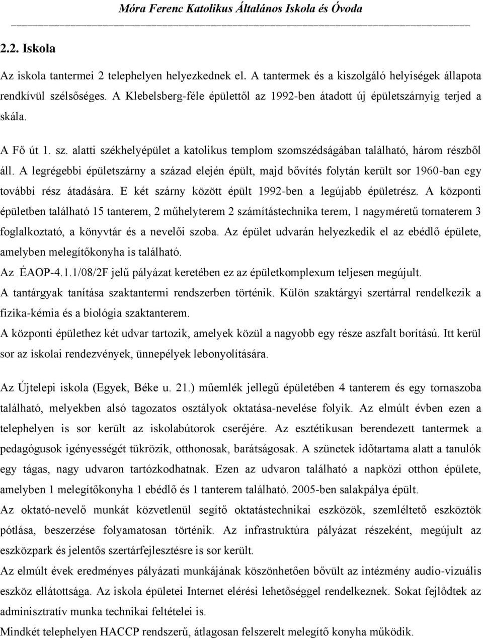 A legrégebbi épületszárny a század elején épült, majd bővítés folytán került sor 1960-ban egy további rész átadására. E két szárny között épült 1992-ben a legújabb épületrész.