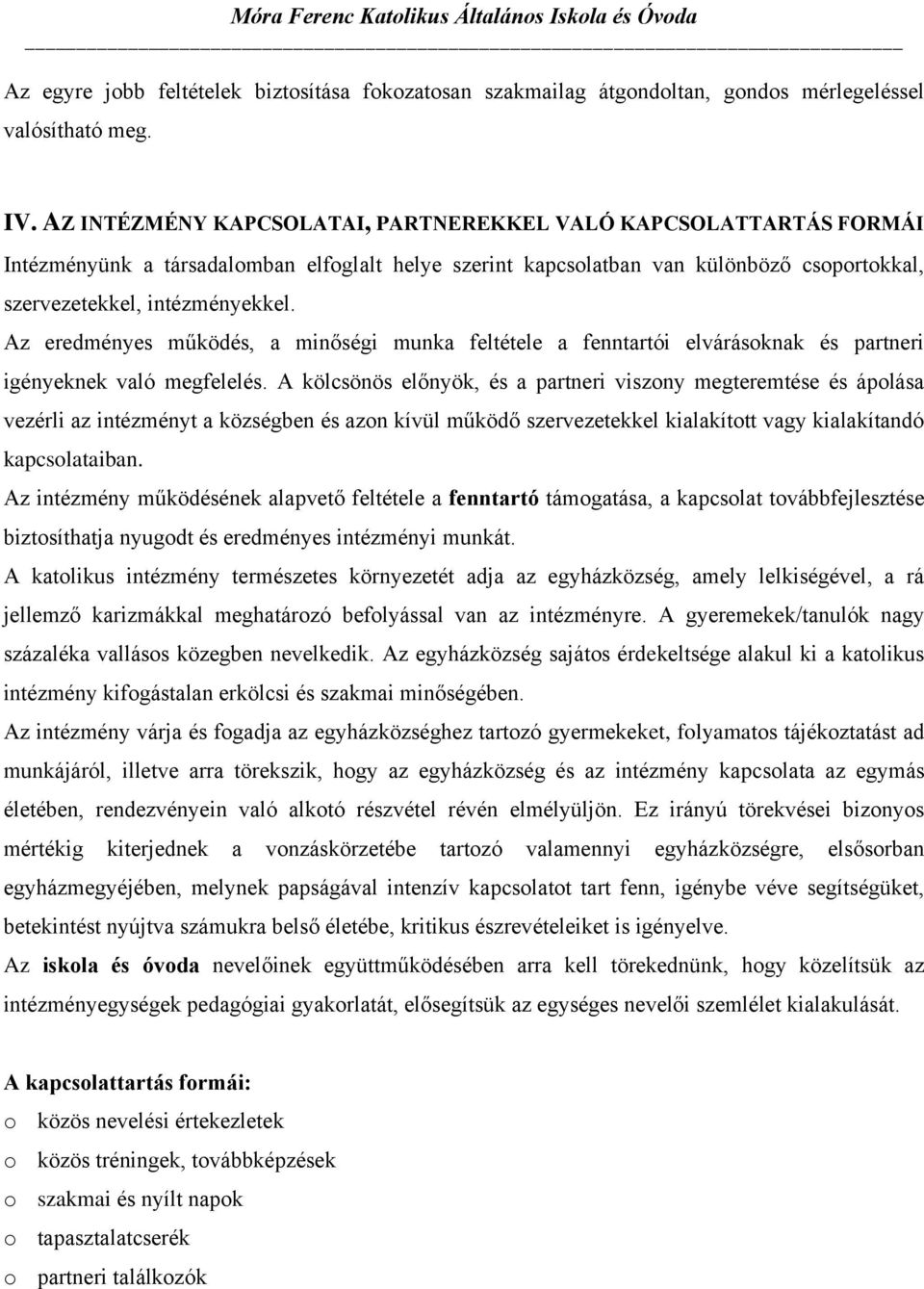 Az eredményes működés, a minőségi munka feltétele a fenntartói elvárásoknak és partneri igényeknek való megfelelés.