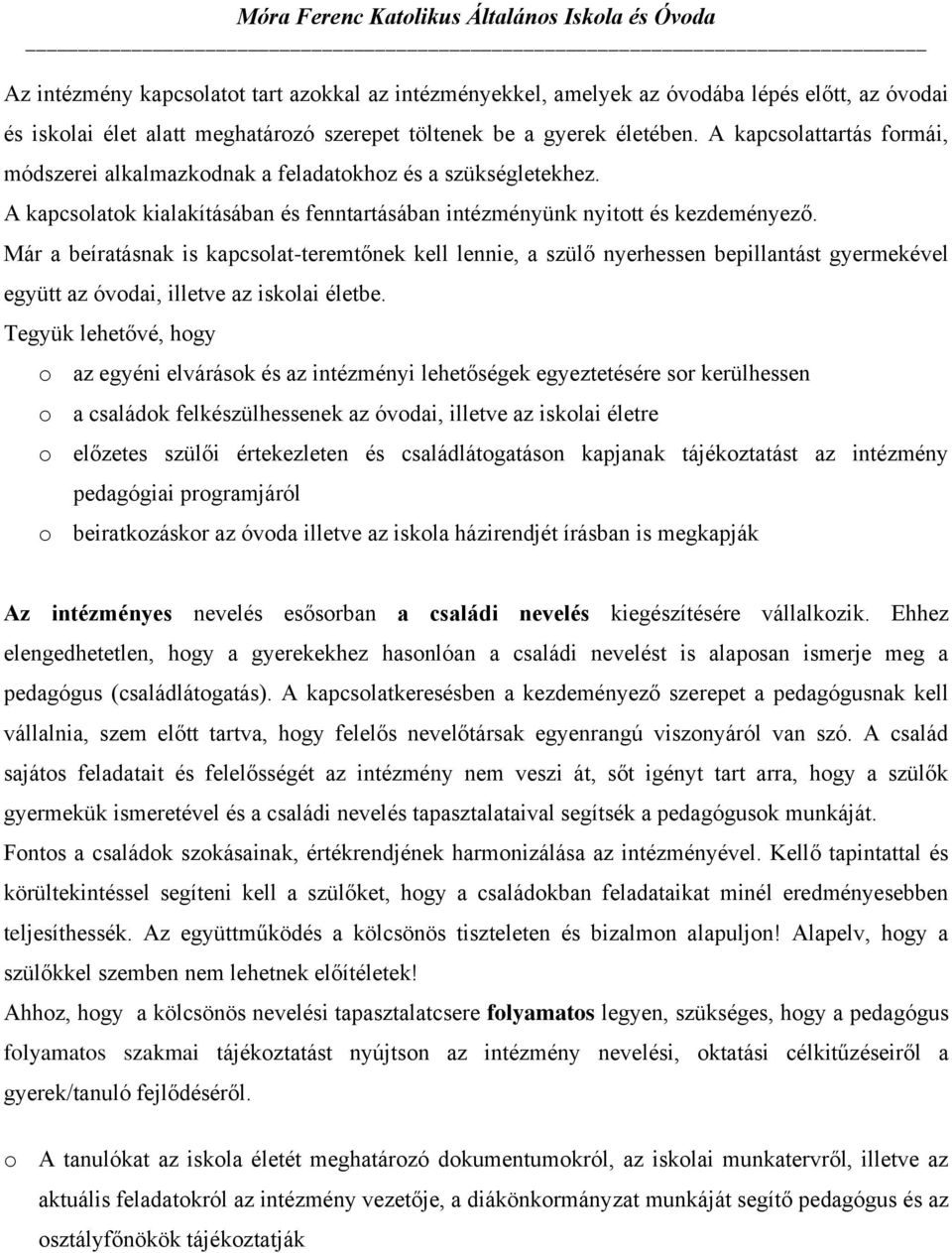 Már a beíratásnak is kapcsolat-teremtőnek kell lennie, a szülő nyerhessen bepillantást gyermekével együtt az óvodai, illetve az iskolai életbe.