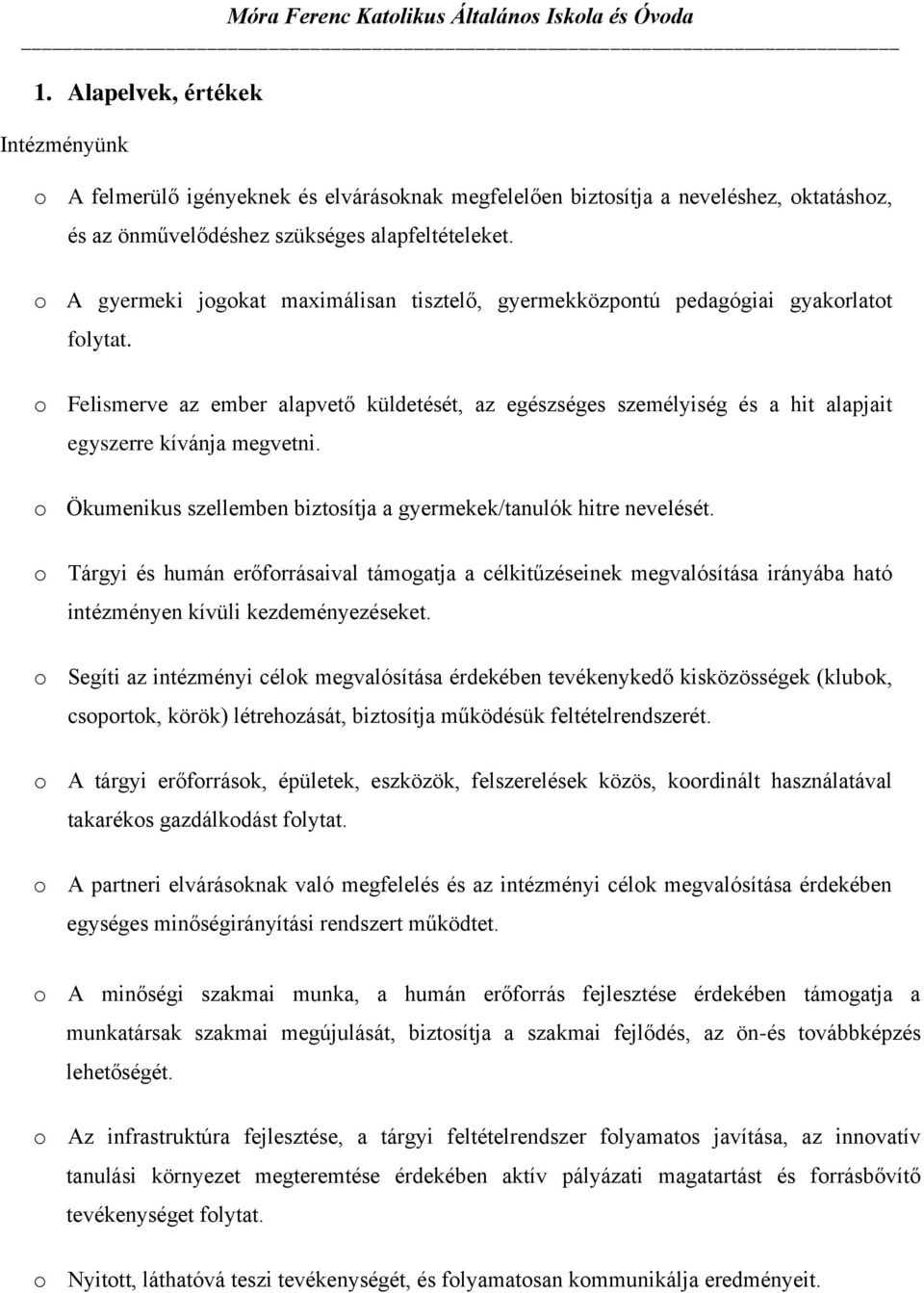 o Felismerve az ember alapvető küldetését, az egészséges személyiség és a hit alapjait egyszerre kívánja megvetni. o Ökumenikus szellemben biztosítja a gyermekek/tanulók hitre nevelését.