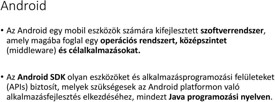 Az Android SDK olyan eszközöket és alkalmazásprogramozási felületeket (APIs) biztosít, melyek