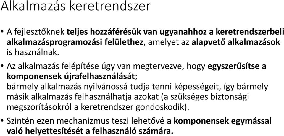 Az alkalmazás felépítése úgy van megtervezve, hogy egyszerűsítse a komponensek újrafelhasználását; bármely alkalmazás nyilvánossá tudja