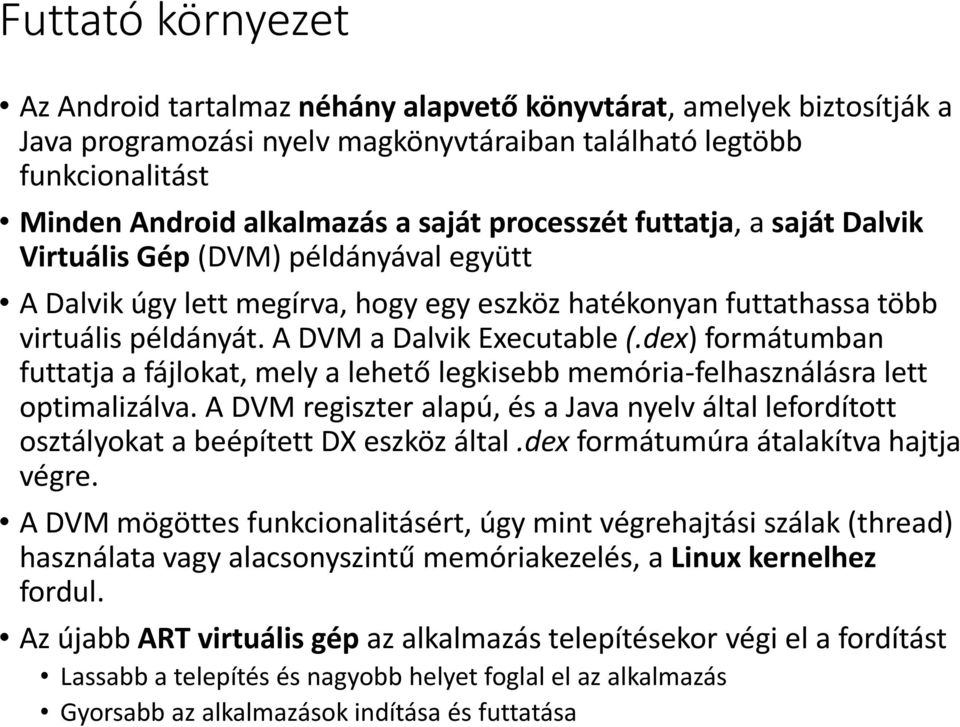 dex) formátumban futtatja a fájlokat, mely a lehető legkisebb memória-felhasználásra lett optimalizálva.