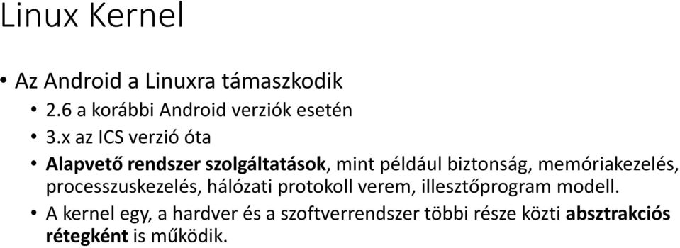 memóriakezelés, processzuskezelés, hálózati protokoll verem, illesztőprogram modell.