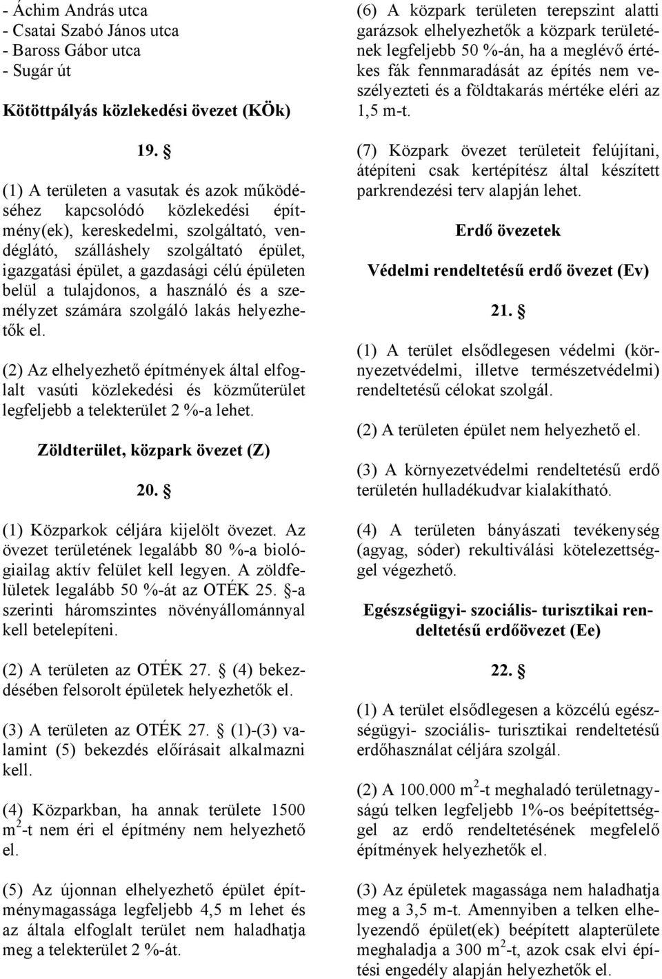 belül a tulajdonos, a használó és a személyzet számára szolgáló lakás helyezhetők el.