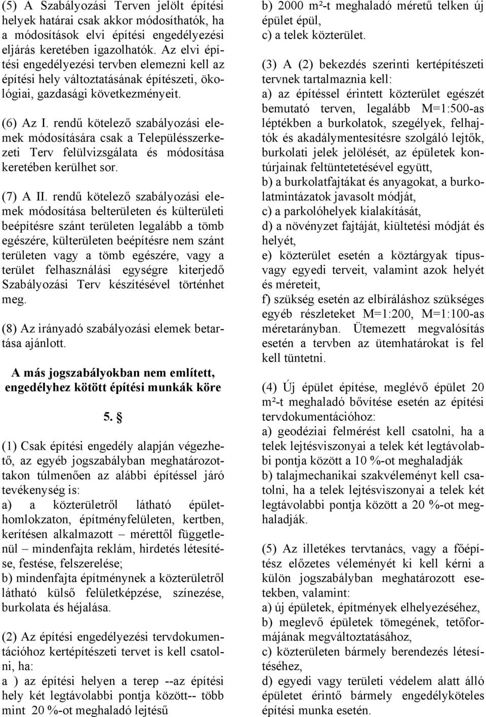 rendű kötelező szabályozási elemek módosítására csak a Településszerkezeti Terv felülvizsgálata és módosítása keretében kerülhet sor. (7) A II.