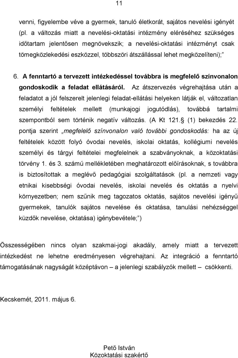 megközelíteni); 6. A fenntartó a tervezett intézkedéssel továbbra is megfelelő színvonalon gondoskodik a feladat ellátásáról.