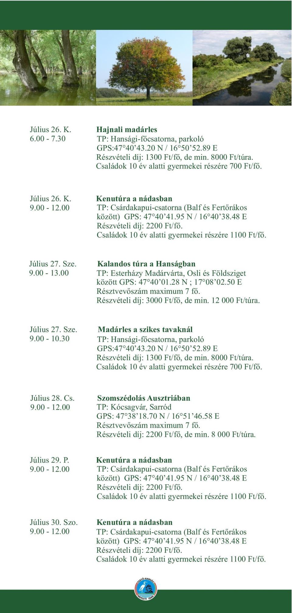 50 E Július 27. Sze. Madárles a szikes tavaknál 9.00-10.30 TP: Hansági-fõcsatorna, parkoló Július 28. Cs.