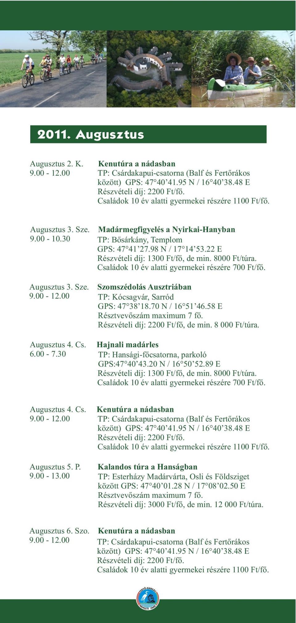 58 E Részvételi díj: 2200 Ft/fõ, de min. 8 000 Ft/túra. Augusztus 4. Cs. Hajnali madárles 6.00-7.