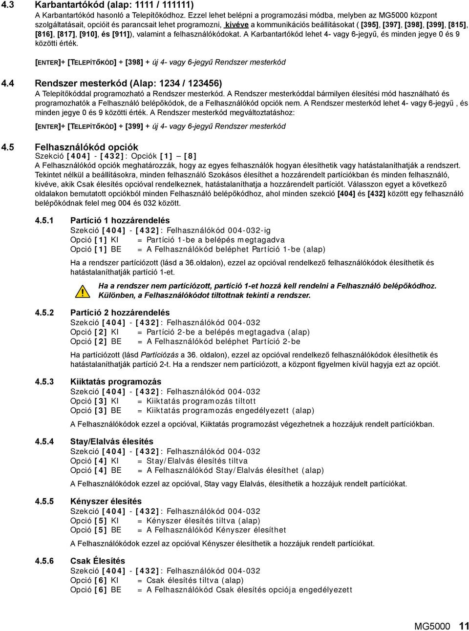 [816], [817], [910], és [911]), valamint a felhasználókódokat. A Karbantartókód lehet 4- vagy 6-jegyű, és minden jegye 0 és 9 közötti érték.