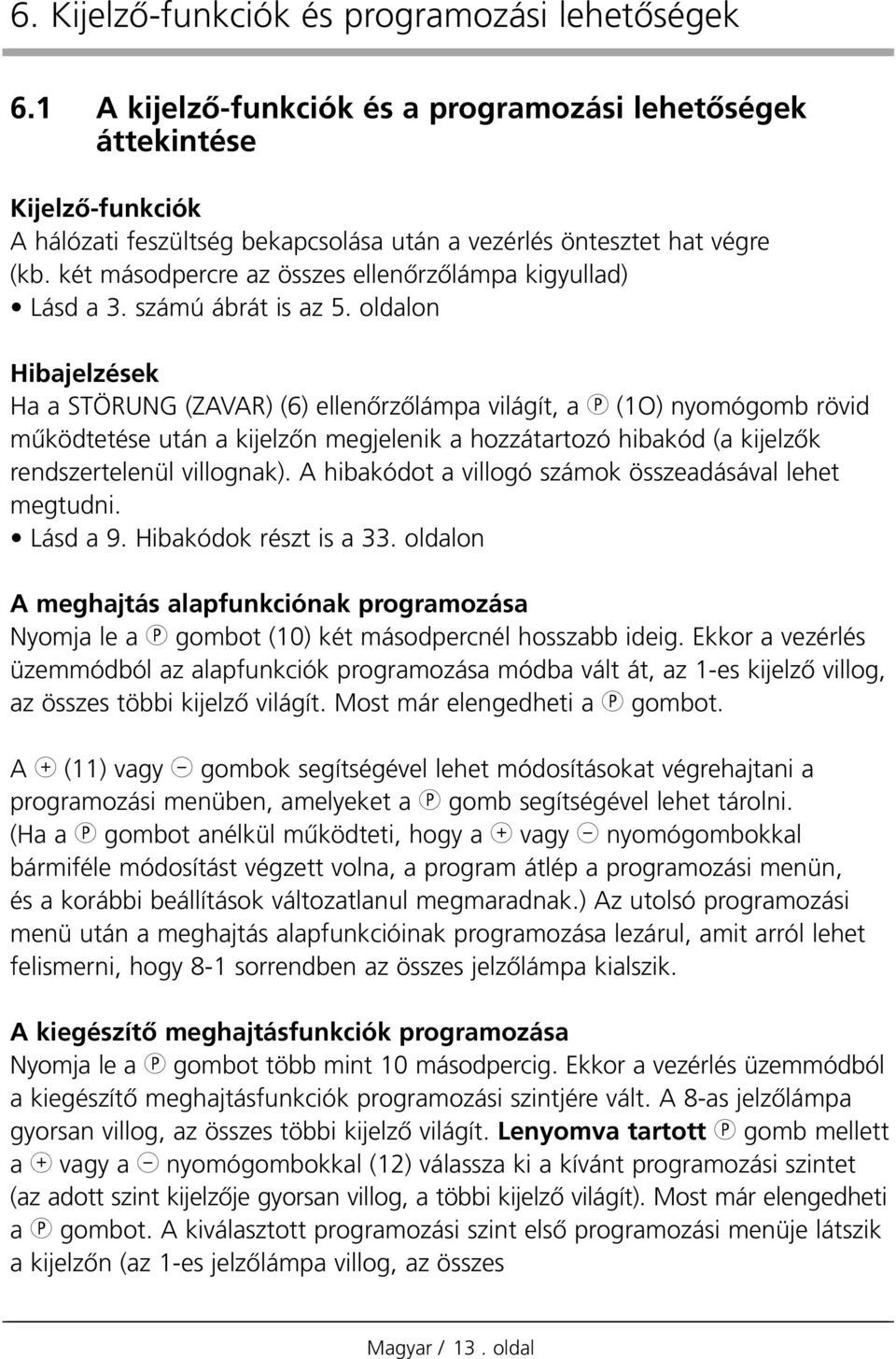 két másodpercre az összes ellenœrzœlámpa kigyullad) Lásd a 3. számú ábrát is az 5.