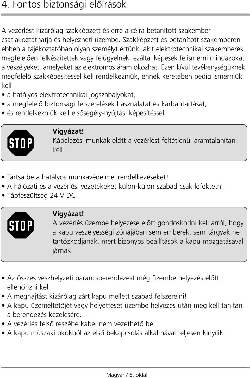 mindazokat a veszélyeket, amelyeket az elektromos áram okozhat.