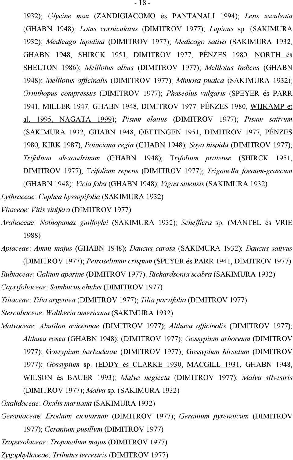 Melilotus indicus (GHABN 1948); Melilotus officinalis (DIMITROV 1977); Mimosa pudica (SAKIMURA 1932); Ornithopus compressus (DIMITROV 1977); Phaseolus vulgaris (SPEYER és PARR 1941, MILLER 1947,