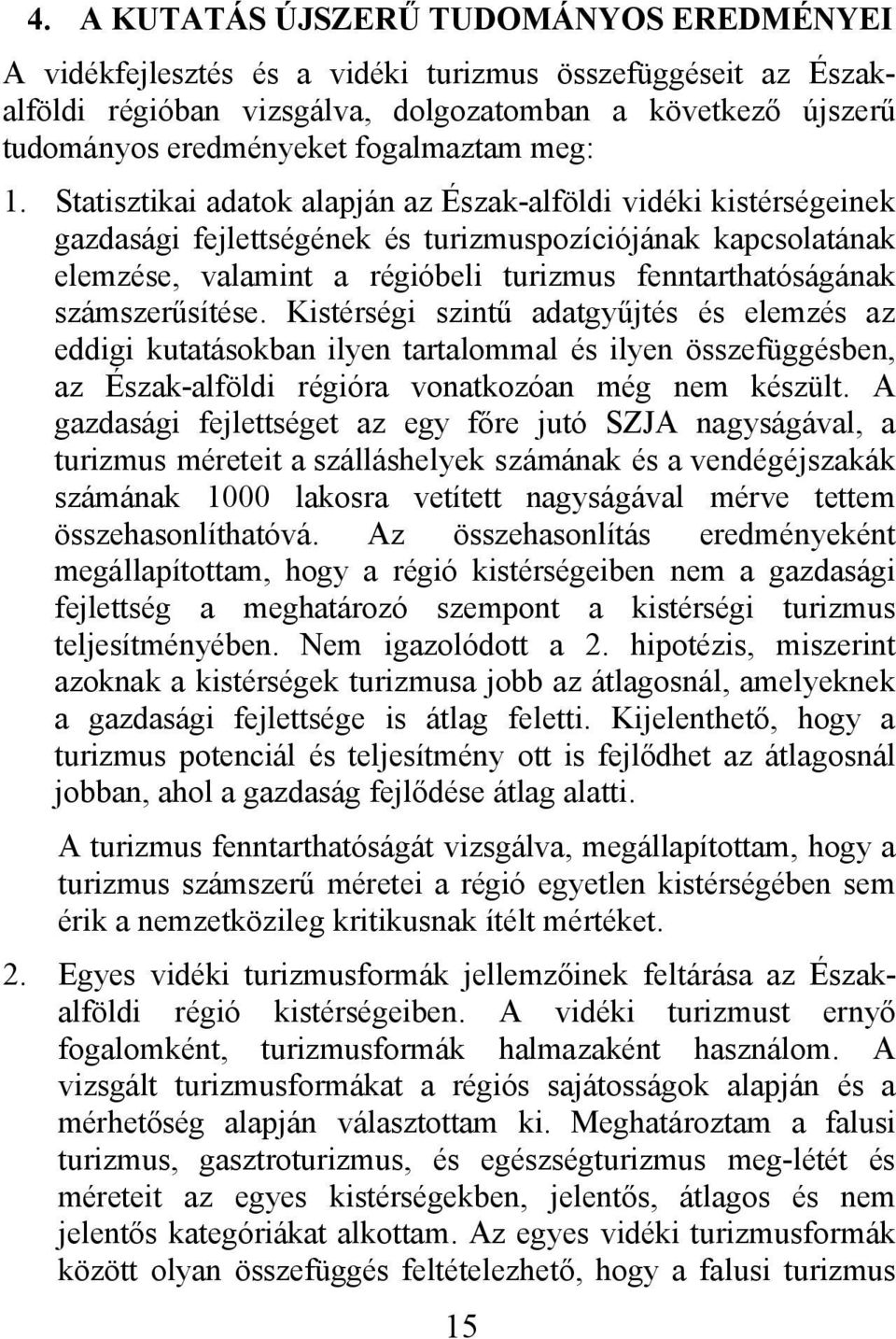 Statisztikai adatok alapján az Észak-alföldi vidéki kistérségeinek gazdasági fejlettségének és turizmuspozíciójának kapcsolatának elemzése, valamint a régióbeli turizmus fenntarthatóságának