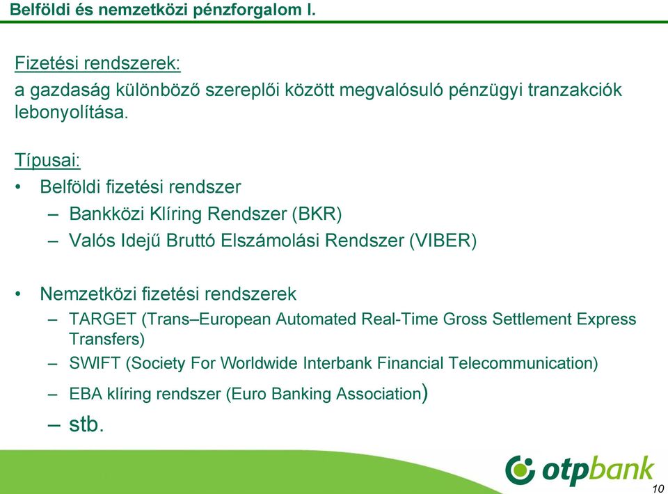 Típusai: Belföldi fizetési rendszer Bankközi Klíring Rendszer (BKR) Valós Idejű Bruttó Elszámolási Rendszer (VIBER)