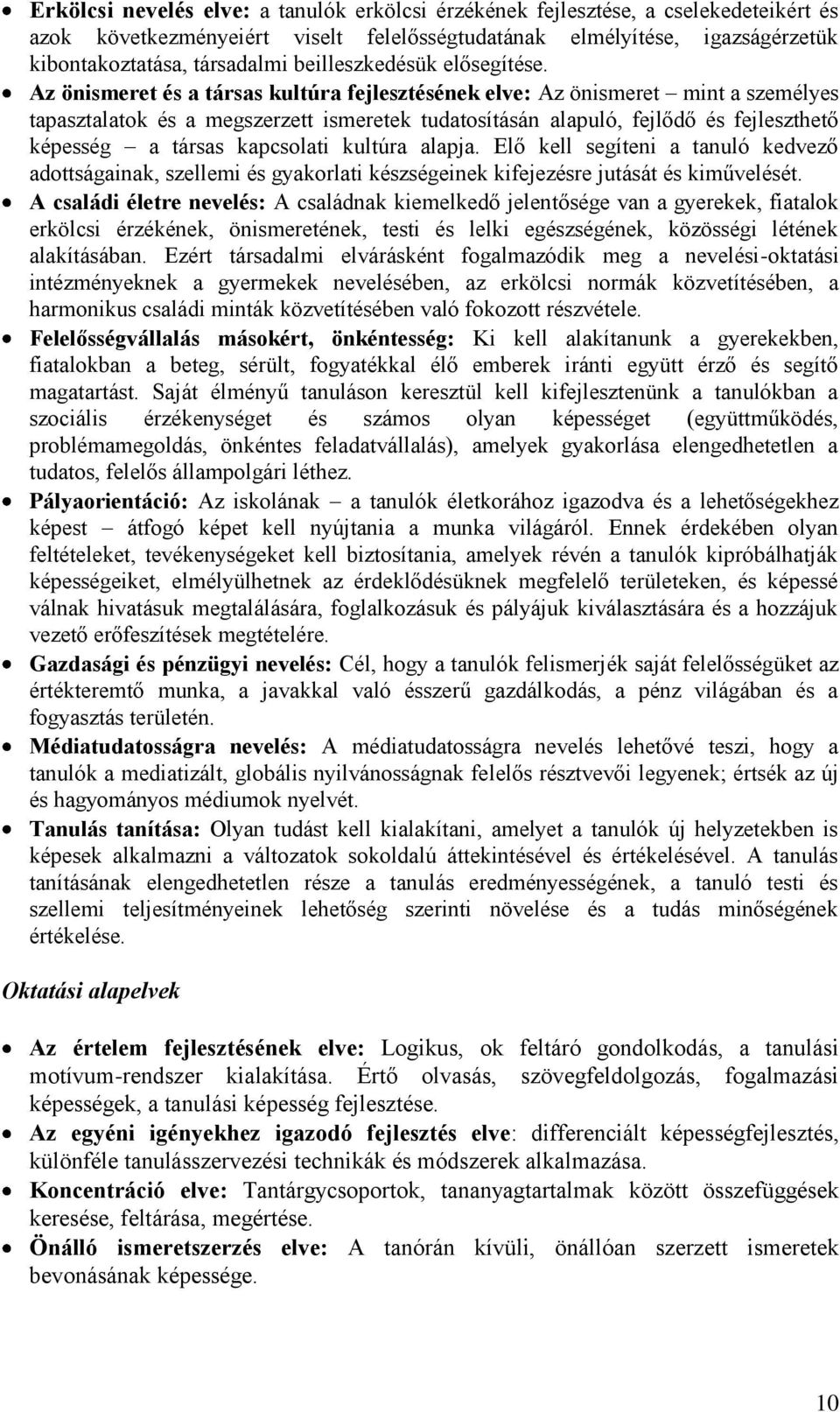 Az önismeret és a társas kultúra fejlesztésének elve: Az önismeret mint a személyes tapasztalatok és a megszerzett ismeretek tudatosításán alapuló, fejlődő és fejleszthető képesség a társas