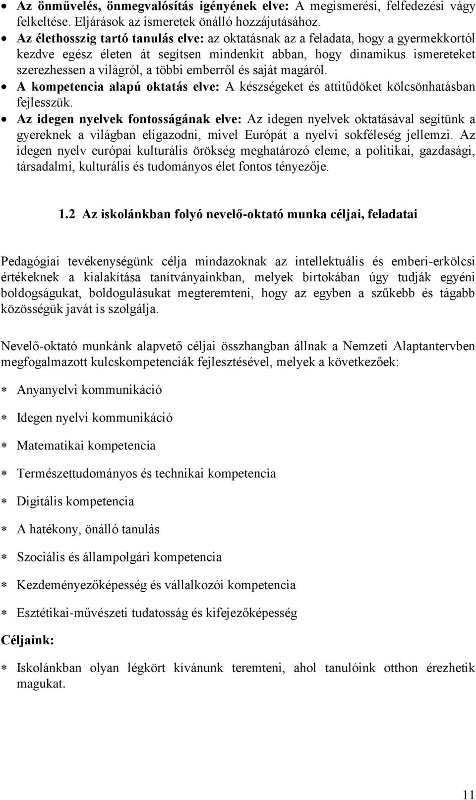 emberről és saját magáról. A kompetencia alapú oktatás elve: A készségeket és attitűdöket kölcsönhatásban fejlesszük.