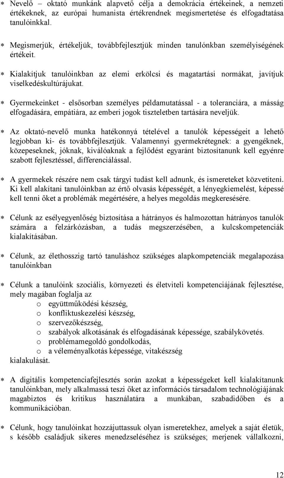 Gyermekeinket - elsősorban személyes példamutatással - a toleranciára, a másság elfogadására, empátiára, az emberi jogok tiszteletben tartására neveljük.