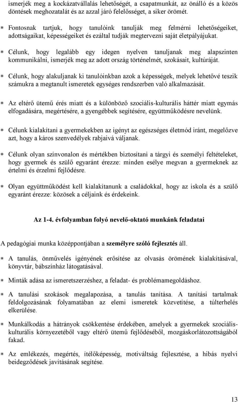 Célunk, hogy legalább egy idegen nyelven tanuljanak meg alapszinten kommunikálni, ismerjék meg az adott ország történelmét, szokásait, kultúráját.