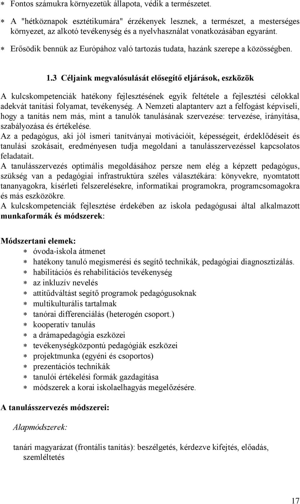 Erősödik bennük az Európához való tartozás tudata, hazánk szerepe a közösségben. 1.