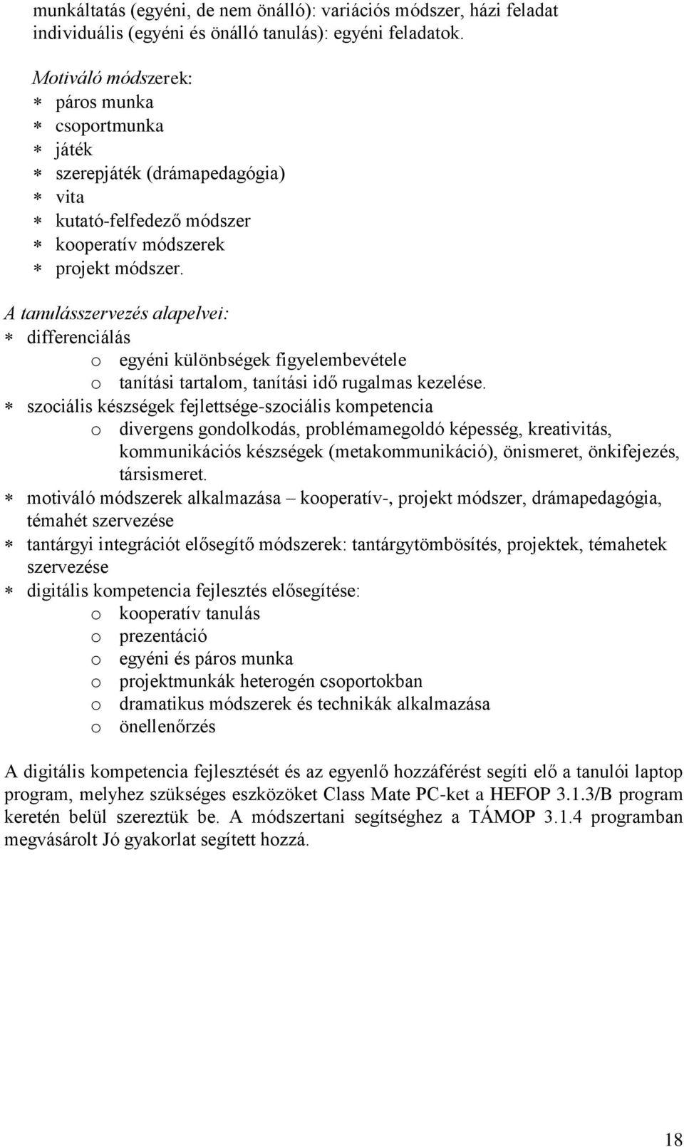 A tanulásszervezés alapelvei: differenciálás o egyéni különbségek figyelembevétele o tanítási tartalom, tanítási idő rugalmas kezelése.