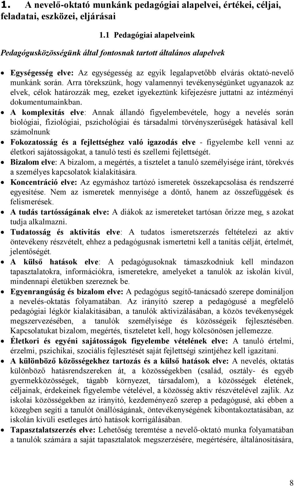 Arra törekszünk, hogy valamennyi tevékenységünket ugyanazok az elvek, célok határozzák meg, ezeket igyekeztünk kifejezésre juttatni az intézményi dokumentumainkban.