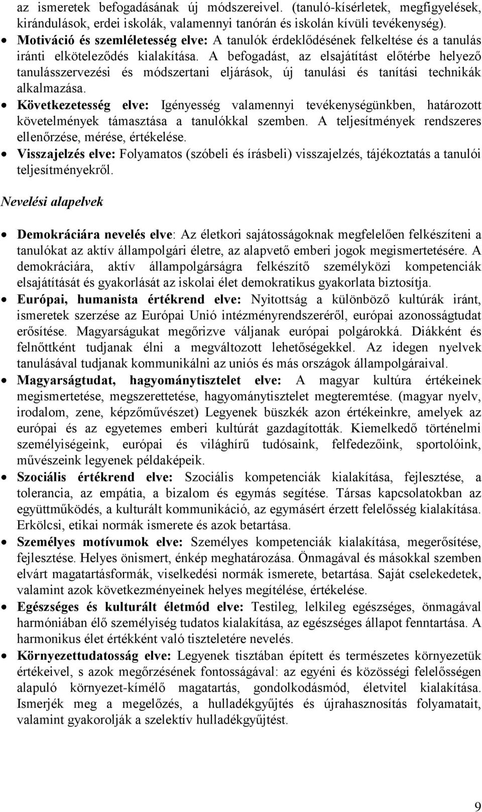 A befogadást, az elsajátítást előtérbe helyező tanulásszervezési és módszertani eljárások, új tanulási és tanítási technikák alkalmazása.