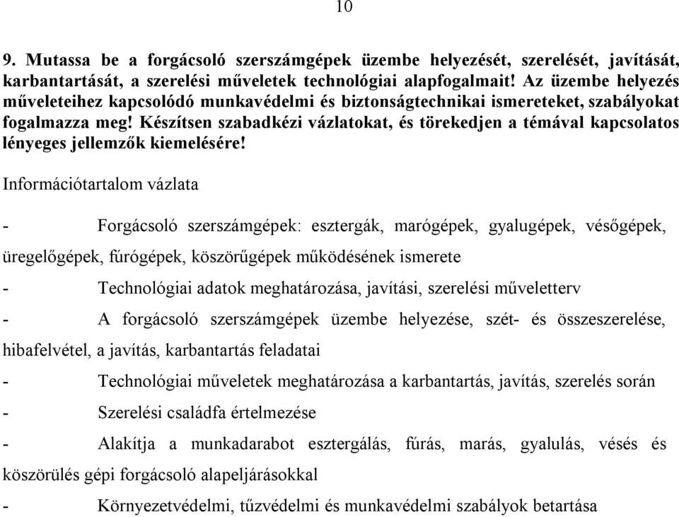 Készítsen szabadkézi vázlatokat, és törekedjen a témával kapcsolatos lényeges jellemzők kiemelésére!