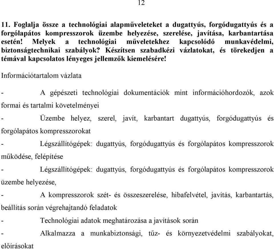 - A gépészeti technológiai dokumentációk mint információhordozók, azok formai és tartalmi követelményei - Üzembe helyez, szerel, javít, karbantart dugattyús, forgódugattyús és forgólapátos