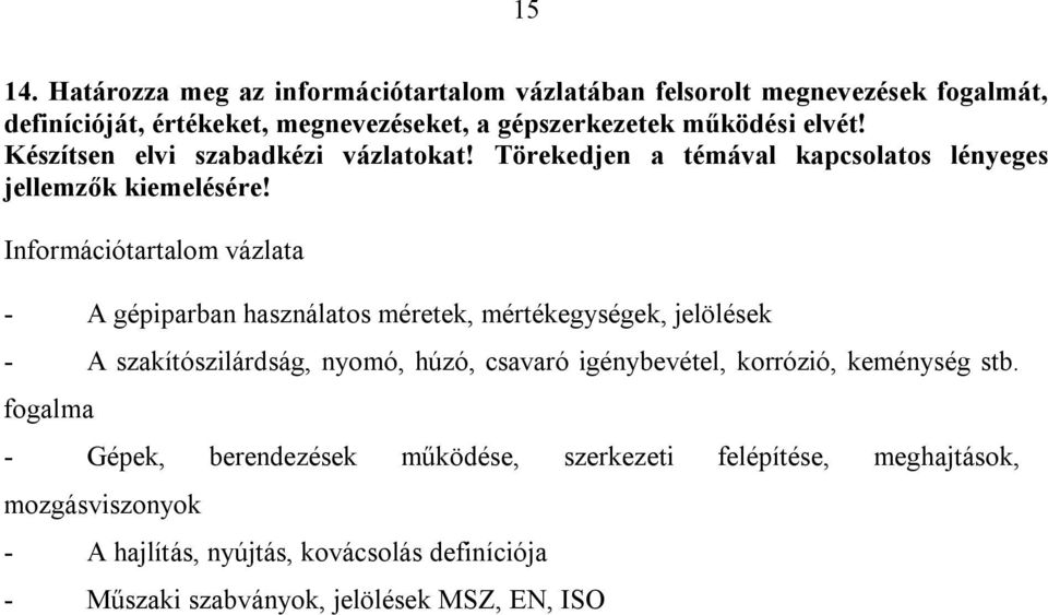 elvét! Készítsen elvi szabadkézi vázlatokat! Törekedjen a témával kapcsolatos lényeges jellemzők kiemelésére!