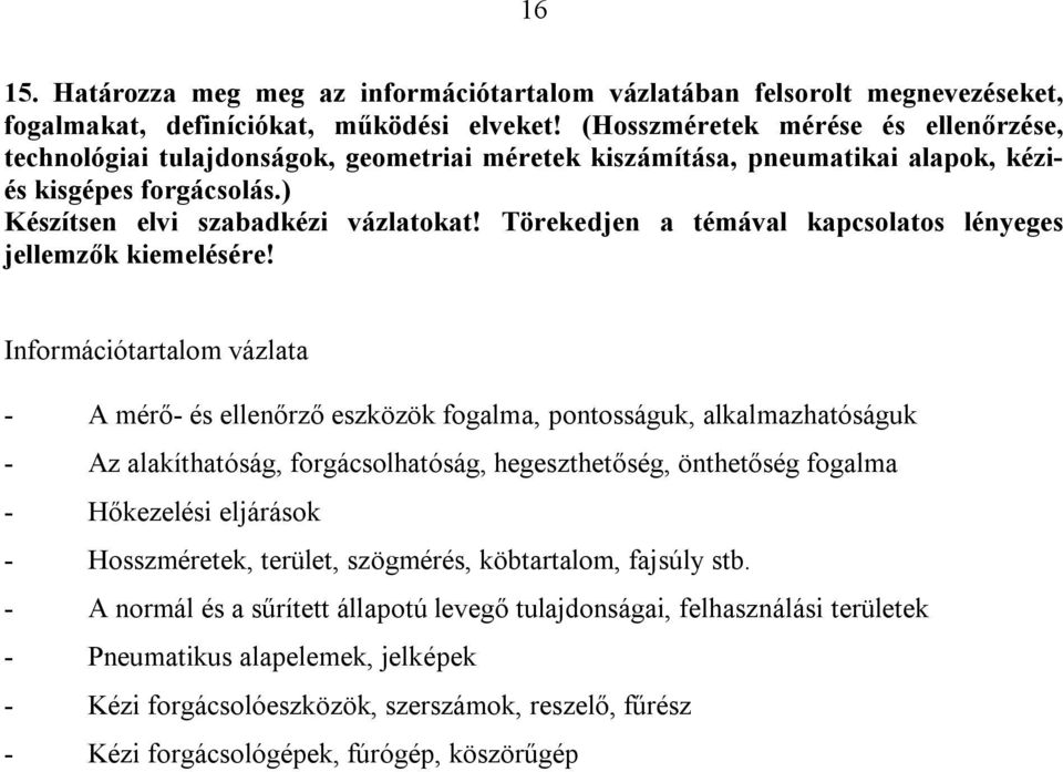 Törekedjen a témával kapcsolatos lényeges jellemzők kiemelésére!