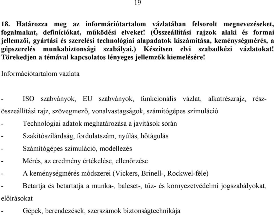 ) Készítsen elvi szabadkézi vázlatokat! Törekedjen a témával kapcsolatos lényeges jellemzők kiemelésére!