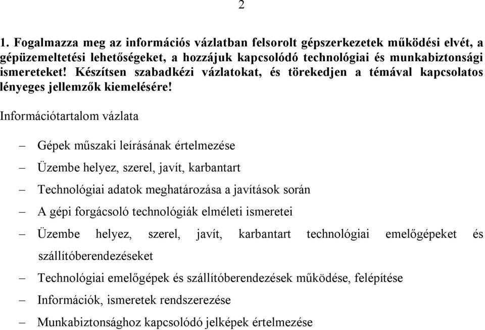 Gépek műszaki leírásának értelmezése Üzembe helyez, szerel, javít, karbantart Technológiai adatok meghatározása a javítások során A gépi forgácsoló technológiák elméleti