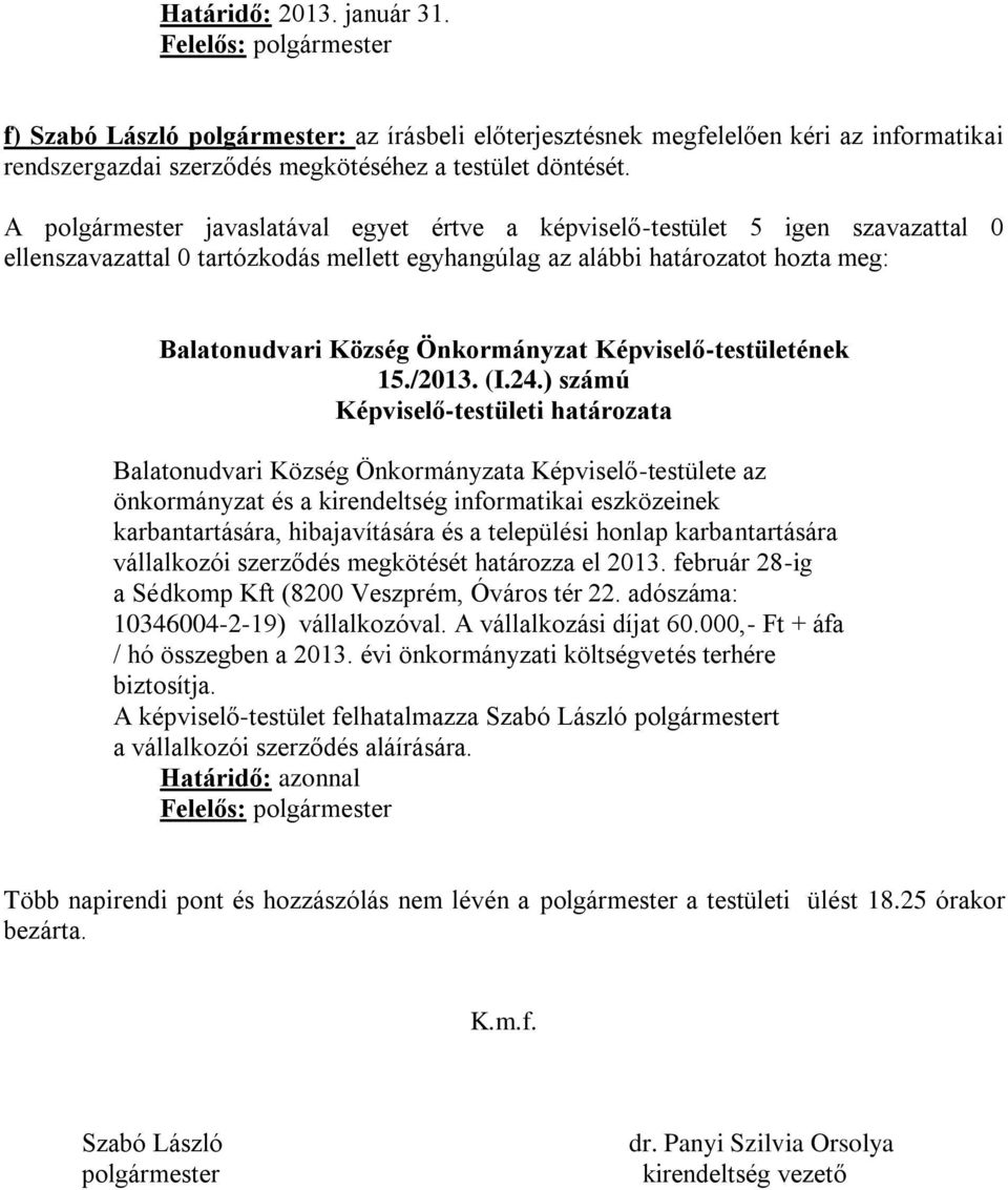 ) számú Balatonudvari Község Önkormányzata Képviselő-testülete az önkormányzat és a kirendeltség informatikai eszközeinek karbantartására, hibajavítására és a települési honlap karbantartására