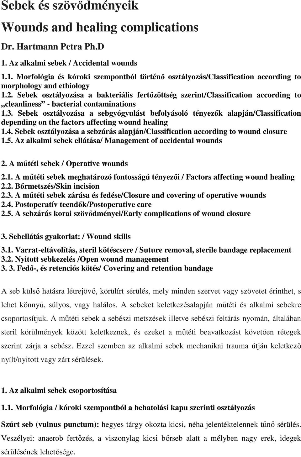 Sebek osztályozása a sebgyógyulást befolyásoló tényezők alapján/classification depending on the factors affecting wound healing 1.4.