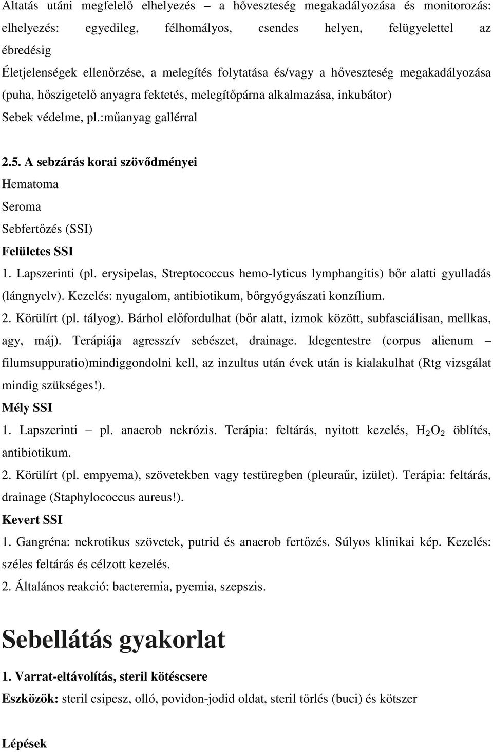 A sebzárás korai szövődményei Hematoma Seroma Sebfertőzés (SSI) Felületes SSI 1. Lapszerinti (pl. erysipelas, Streptococcus hemo-lyticus lymphangitis) bőr alatti gyulladás (lángnyelv).