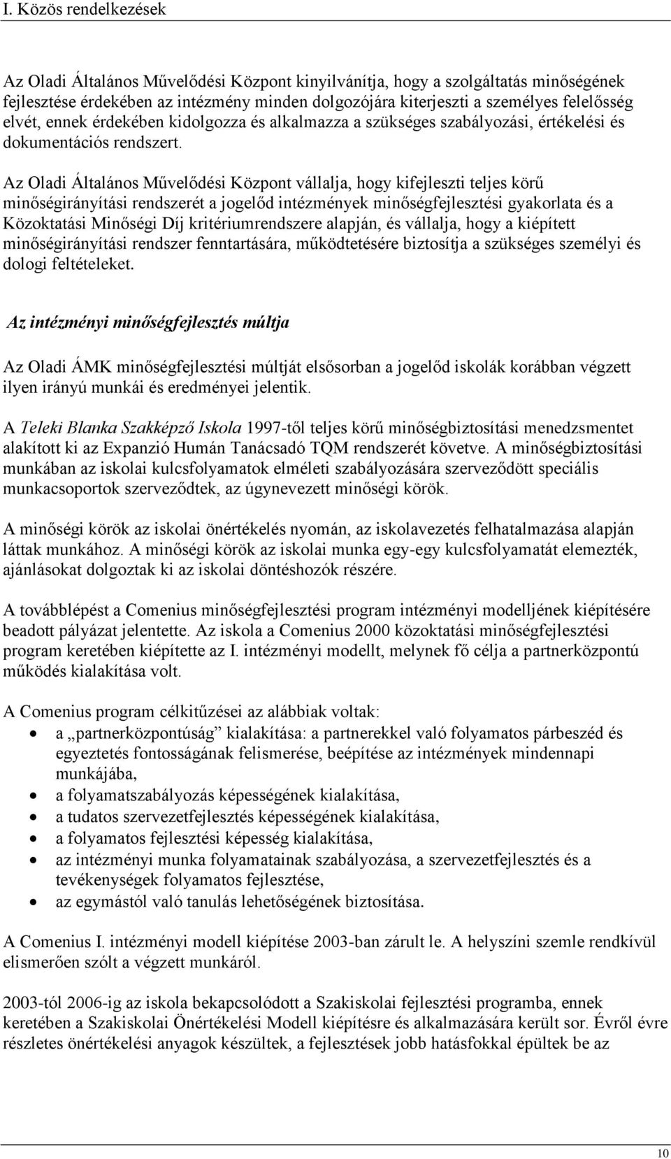 Az Oladi ltalános Művelődési Központ vállalja, hogy kifejleszti teljes körű minőségirányítási rendszerét a jogelőd intézmények minőségfejlesztési gyakorlata és a Közoktatási Minőségi Díj