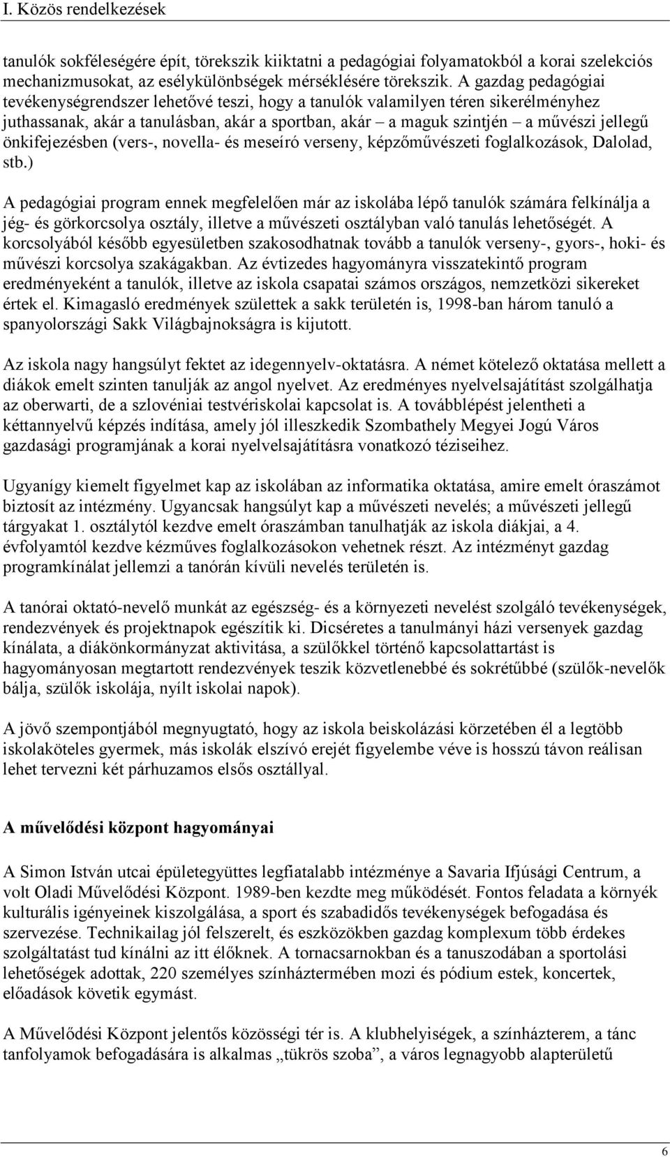 önkifejezésben (vers-, novella- és meseíró verseny, képzőművészeti foglalkozások, Dalolad, stb.