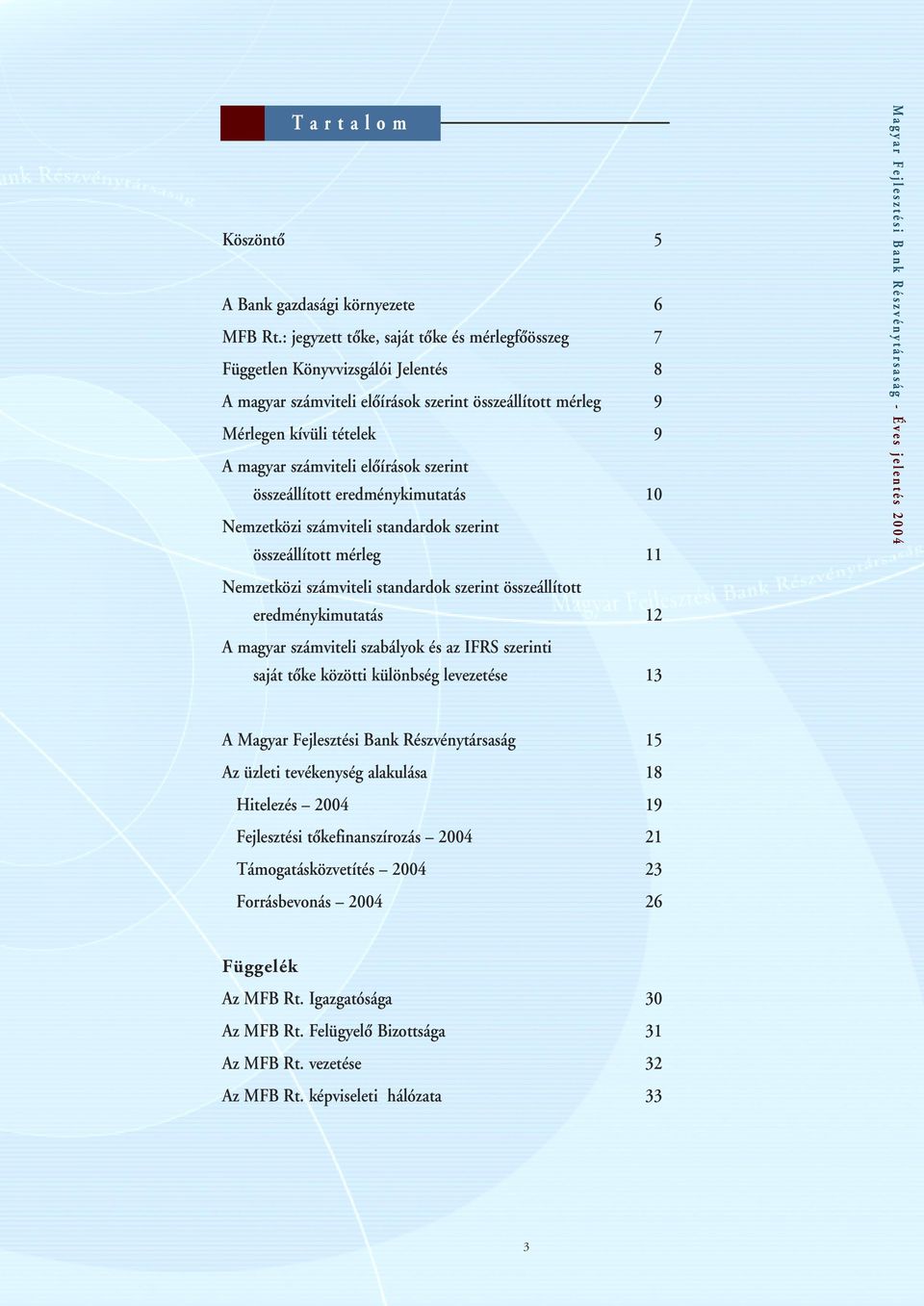 elôírások szerint összeállított eredménykimutatás 10 Nemzetközi számviteli standardok szerint összeállított mérleg 11 Nemzetközi számviteli standardok szerint összeállított eredménykimutatás 12 A