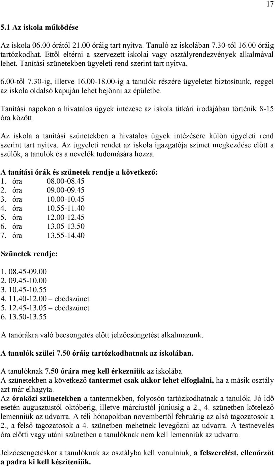 00-ig a tanulók részére ügyeletet biztosítunk, reggel az iskola oldalsó kapuján lehet bejönni az épületbe.