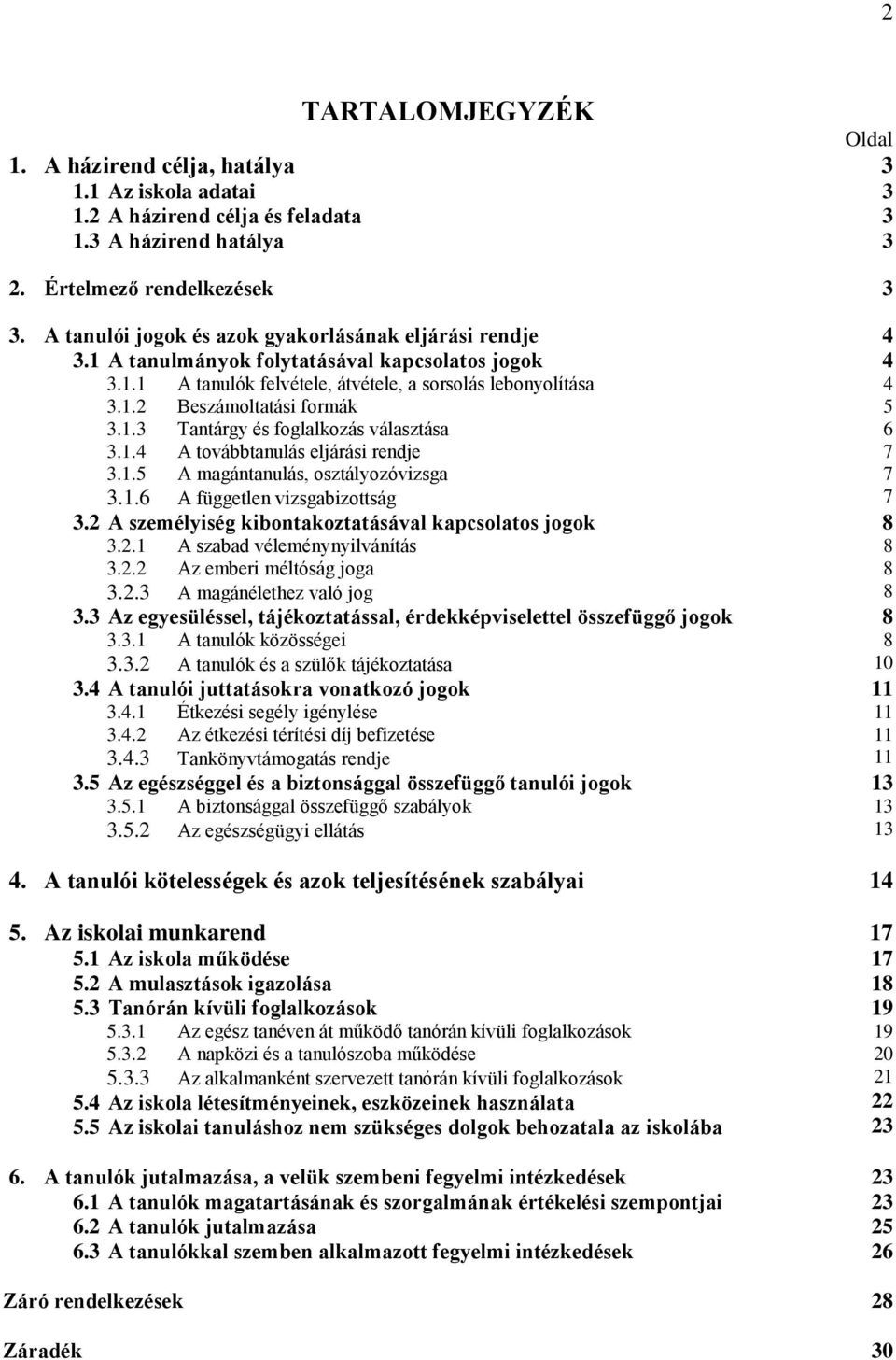 1.3 Tantárgy és foglalkozás választása 6 3.1.4 A továbbtanulás eljárási rendje 7 3.1.5 A magántanulás, osztályozóvizsga 7 3.1.6 A független vizsgabizottság 7 3.