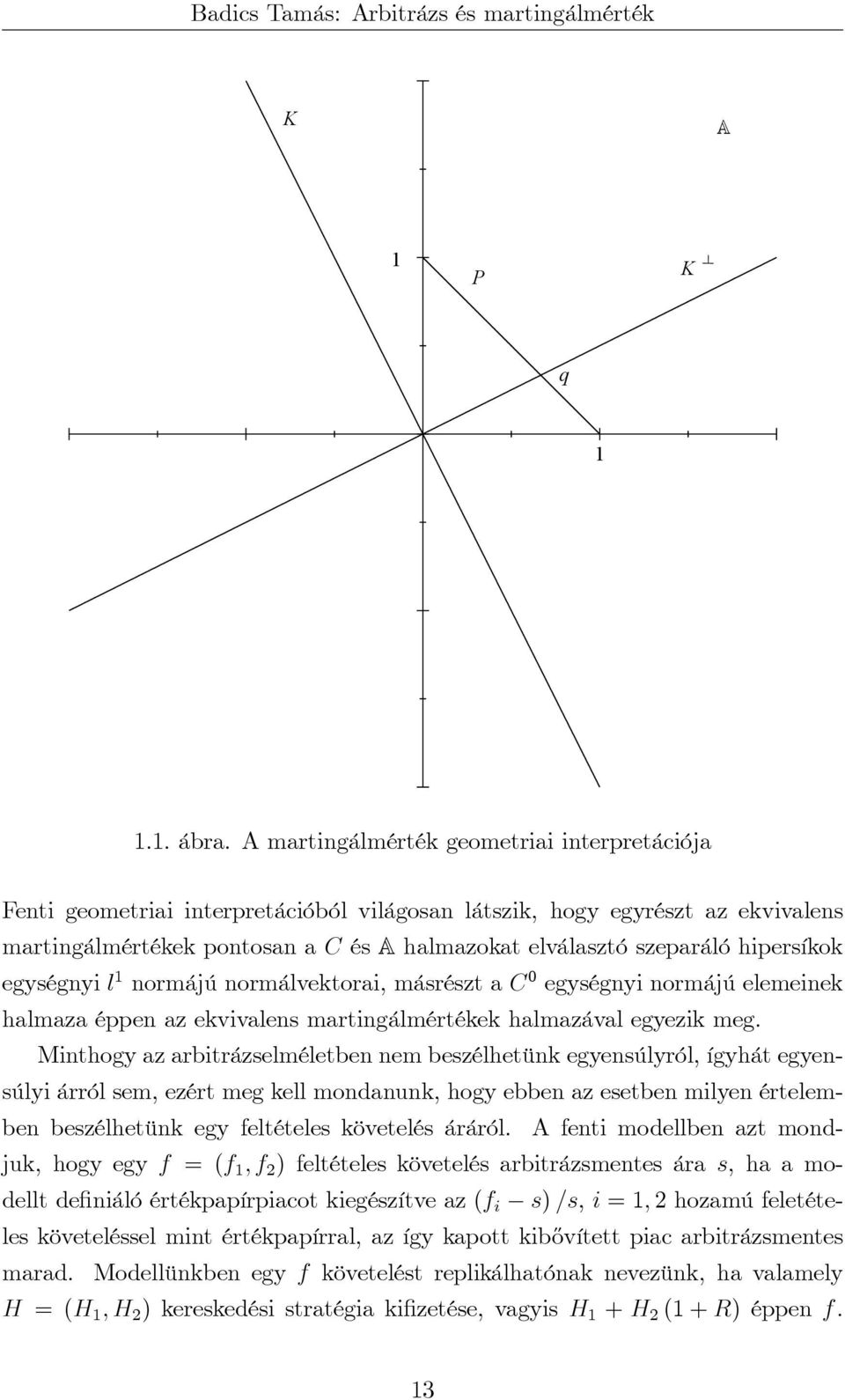 hipersíkok egységnyi l 1 normájú normálvektorai, másrészt a C 0 egységnyi normájú elemeinek halmaza éppen az ekvivalens martingálmértékek halmazával egyezik meg.