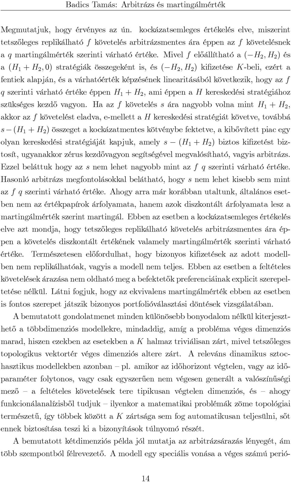 Mivel f előállítható a ( H 2, H 2 ) és a (H 1 + H 2, 0) stratégiák összegeként is, és ( H 2, H 2 ) kifizetése K-beli, ezért a fentiek alapján, és a várhatóérték képzésének linearitásából következik,