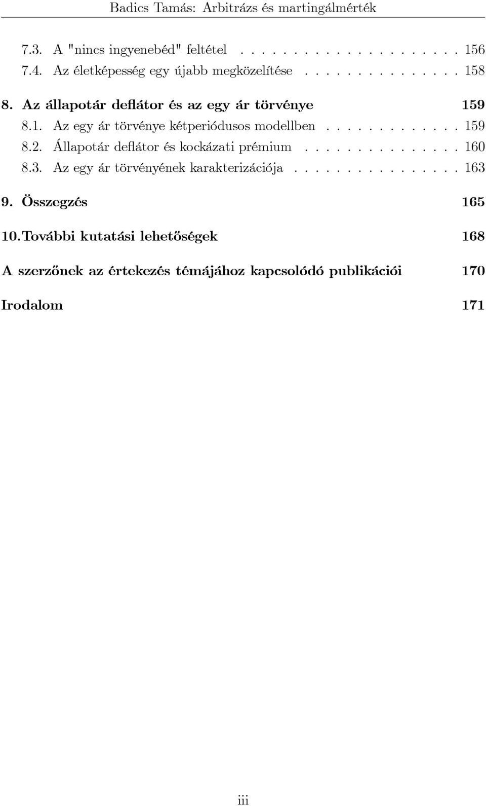 Állapotár deflátor és kockázati prémium............... 160 8.3. Az egy ár törvényének karakterizációja................ 163 9.