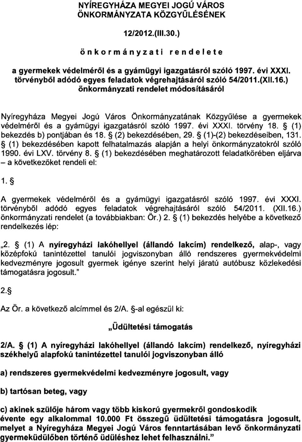 ) önkormányzati rendelet módosításáról Nyíregyháza Megyei Jogú Város Önkormányzatának Közgyűlése a gyermekek védelméről és a gyámügyi igazgatásról szóló 1997. évi XXXI. törvény 18.