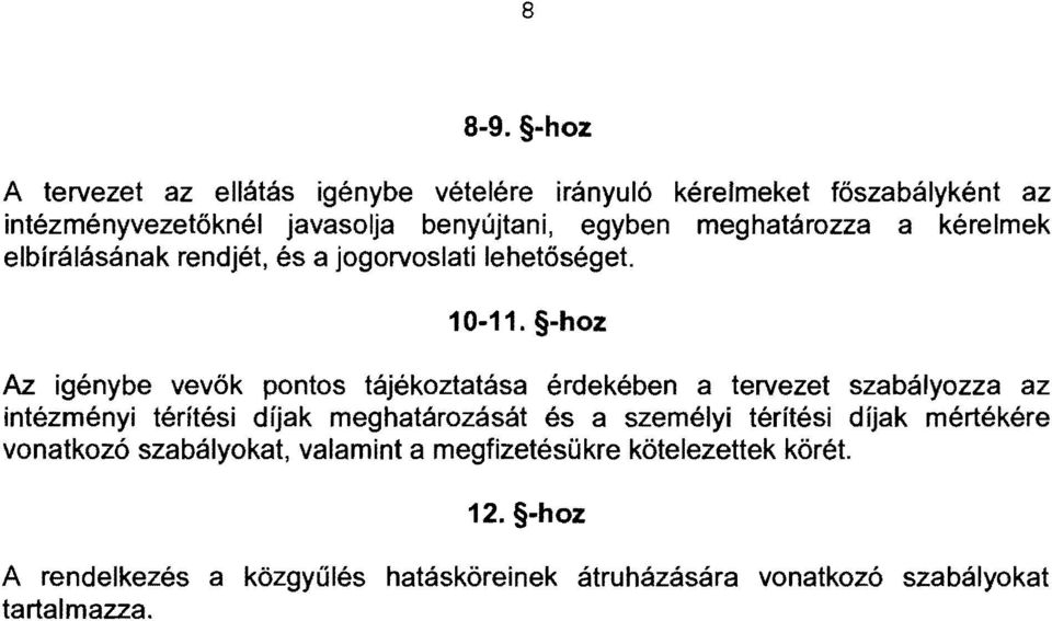 meghatározza a kérelmek elbírálásának rendjét, és a jogorvoslati lehetőséget. 10-11.