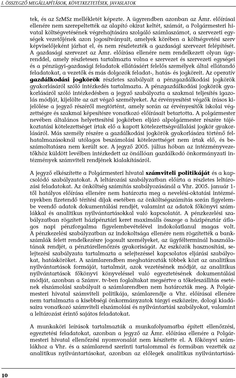 jogosítványait, amelyek körében a költségvetési szerv képviselőjeként járhat el, és nem részletezték a gazdasági szervezet felépítését. A gazdasági szervezet az Ámr.